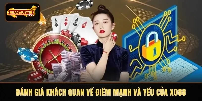Đánh giá khách quan về điểm mạnh và yếu của XO88