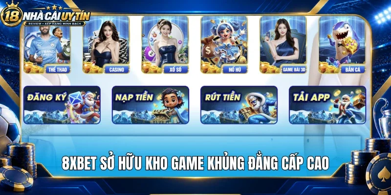 8xbet sở hữu kho game khủng đẳng cấp cao