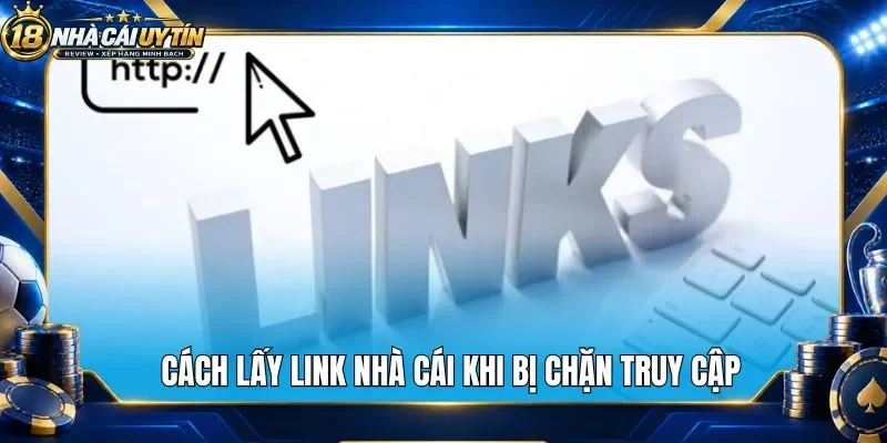 Cách lấy link nhà cái khi bị chặn truy cập