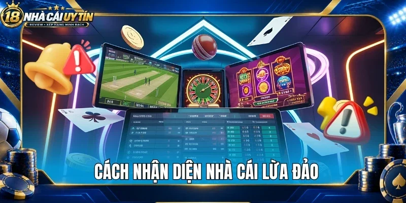 Cách nhận diện nhà cái lừa đảo