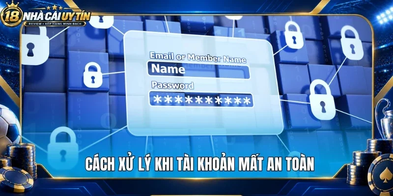 Cách xử lý khi tài khoản mất an toàn