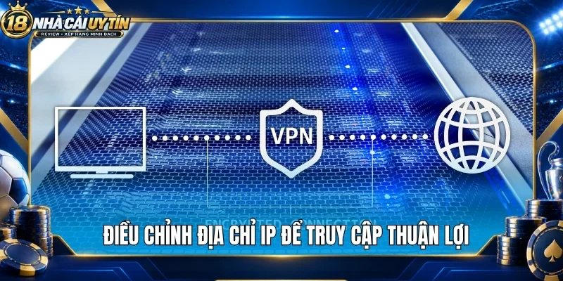 Điều chỉnh địa chỉ IP để truy cập thuận lợi