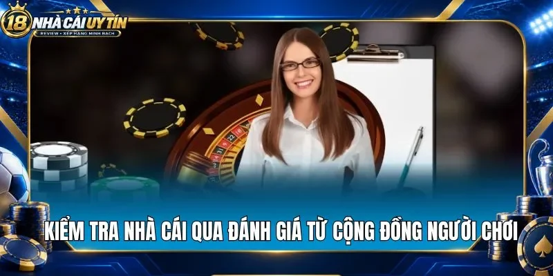 Kiểm tra nhà cái qua đánh giá từ cộng đồng người chơi