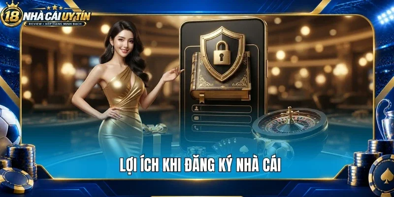 Lợi ích khi đăng ký nhà cái