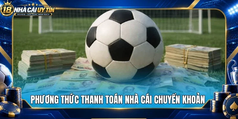 Phương thức thanh toán nhà cái chuyển khoản