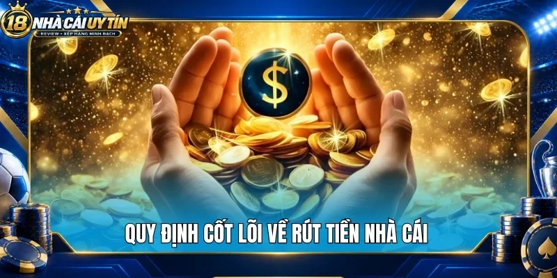 Quy định cốt lõi về rút tiền nhà cái