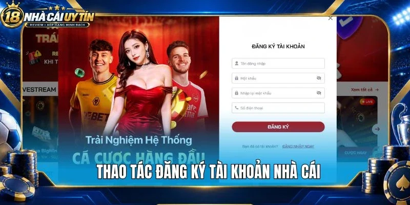 Thao tác đăng ký tài khoản nhà cái