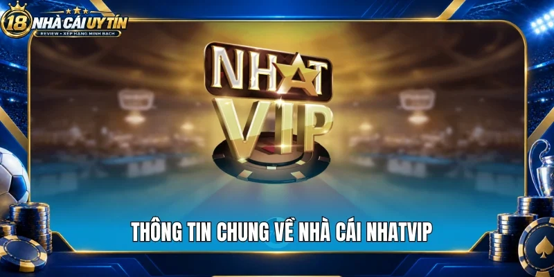 Thông tin chung về nhà cái Nhatvip