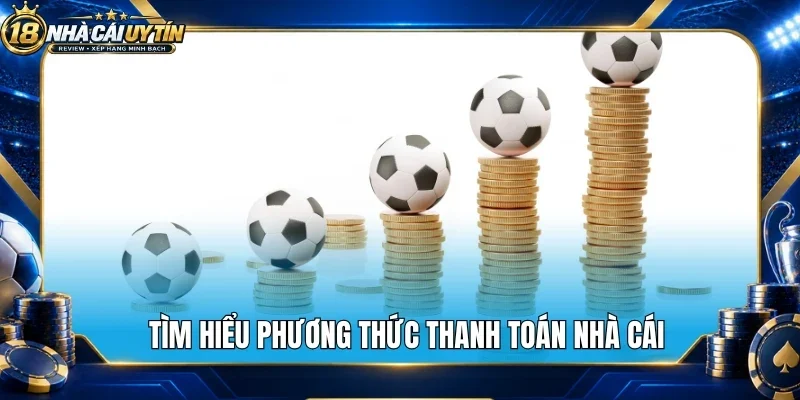 Tìm hiểu phương thức thanh toán nhà cái