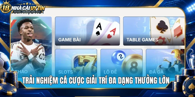 Trải nghiệm cá cược giải trí đa dạng thưởng lớn