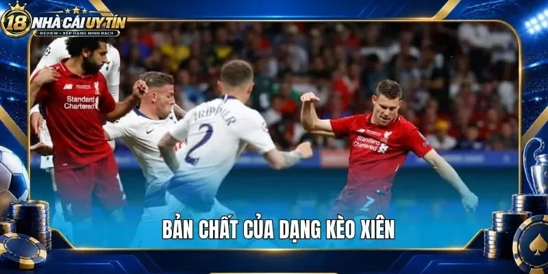 Bản chất của dạng kèo xiên