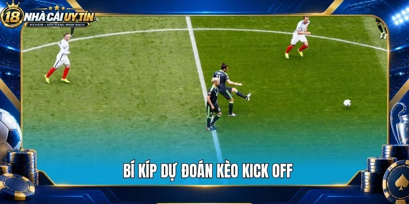 Bí kíp dự đoán kèo kick off