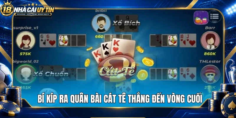 Bí kíp ra quân bài cát tê thắng đến vòng cuối