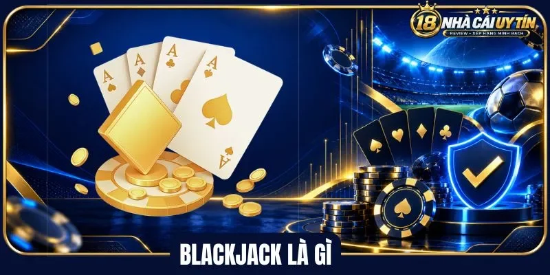 Hiểu rõ siêu phẩm blackjack là gì?