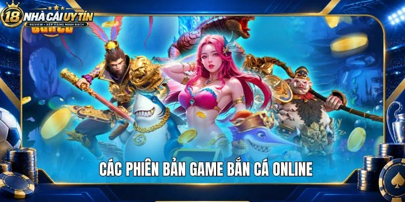Các phiên bản game bắn cá online