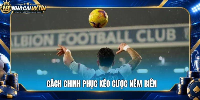 Cách chinh phục kèo cược ném biên