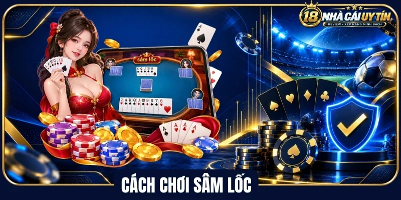 Tìm hiểu chung về cách chơi sâm lốc