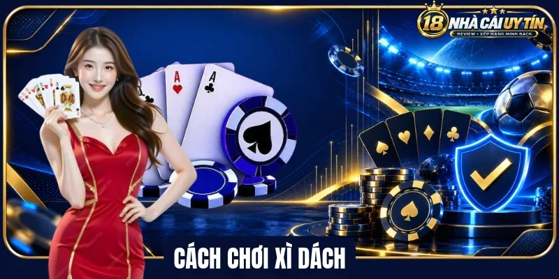 Tổng quan cách chơi xì dách