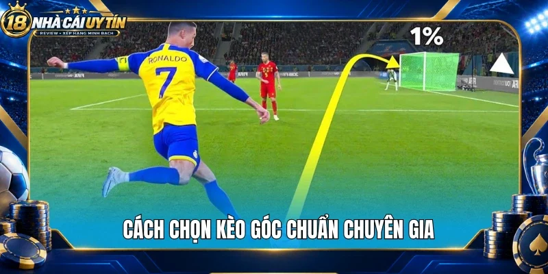 Cách chọn kèo góc chuẩn chuyên gia
