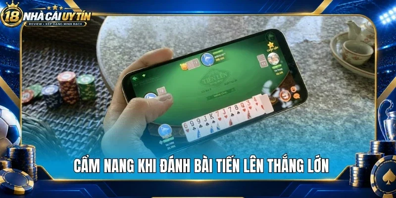 Cẩm nang khi đánh bài tiến lên thắng lớn
