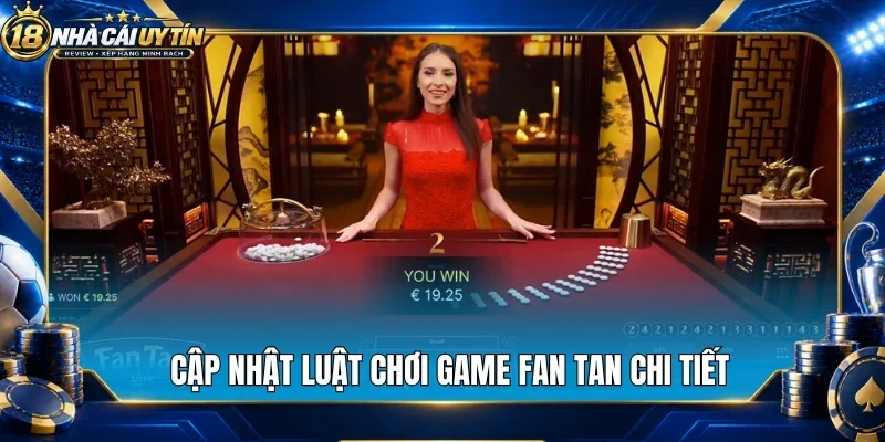 Cập nhật luật chơi game fan tan chi tiết
