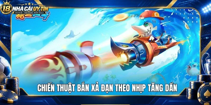 Chiến thuật bắn xả đạn theo nhịp tăng dần