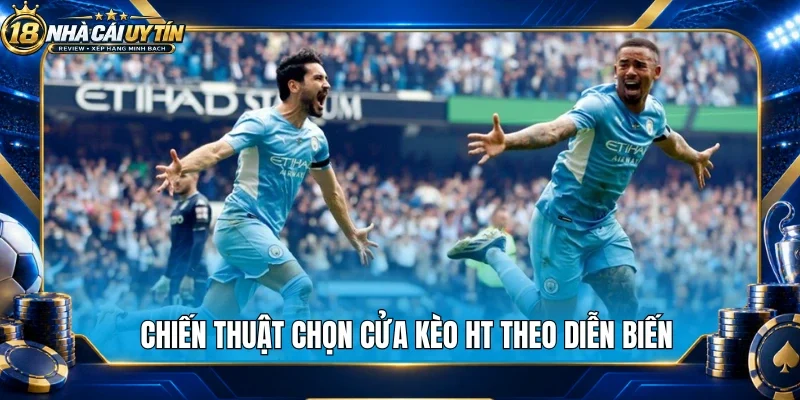 Chiến thuật chọn cửa kèo HT theo diễn biến