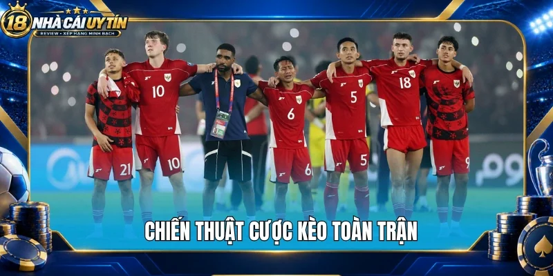Chiến thuật cược kèo toàn trận