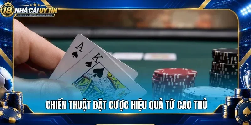 Chiến thuật đặt cược hiệu quả từ cao thủ