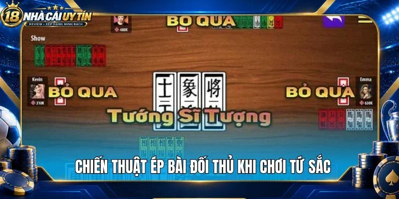 Chiến thuật ép bài đối thủ khi chơi tứ sắc