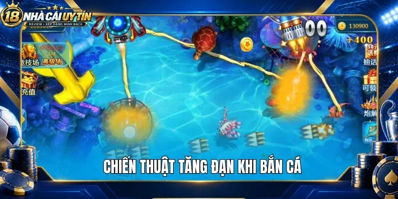 Chiến thuật tăng đạn khi bắn cá