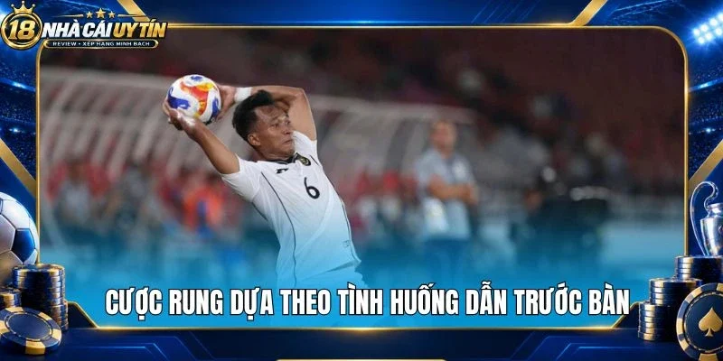 Cược rung dựa theo tình huống dẫn trước bàn