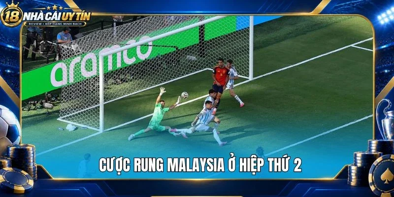 Cược rung Malaysia ở hiệp thứ 2