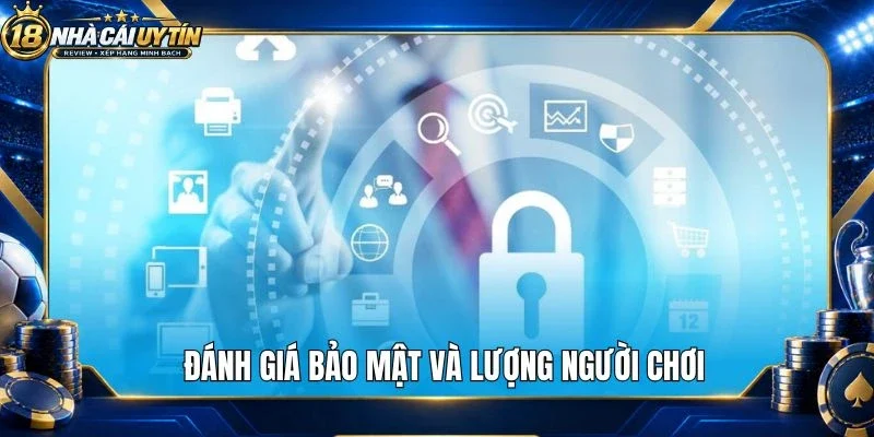 Đánh giá bảo mật và lượng người chơi