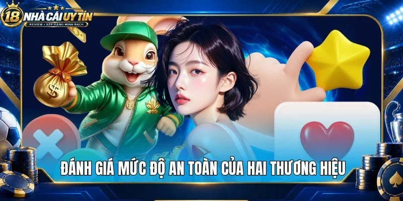 Đánh giá mức độ an toàn của hai thương hiệu 