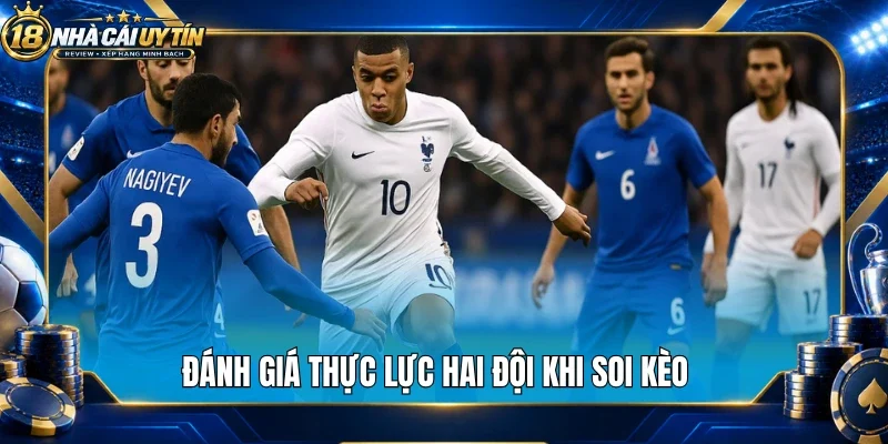 Đánh giá thực lực hai đội khi soi kèo
