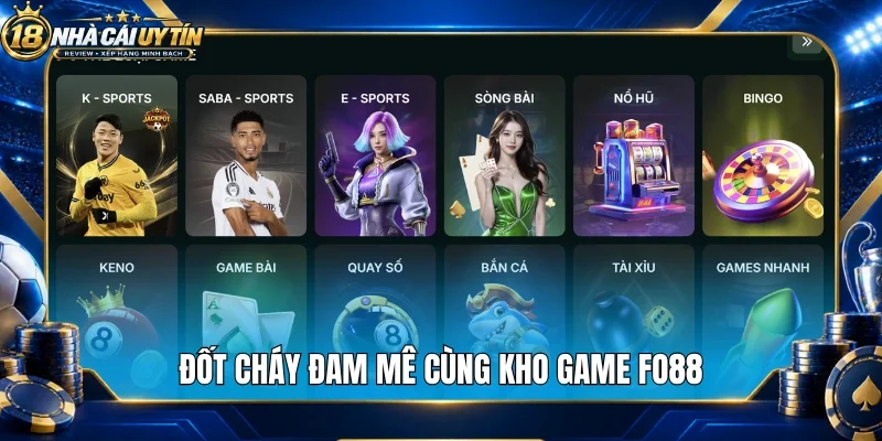 Đốt cháy đam mê cùng kho game Fo88