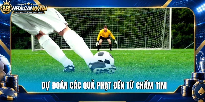Dự đoán các quả phạt đền từ chấm 11m