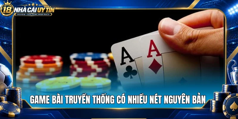 Game bài truyền thống có nhiều nét nguyên bản