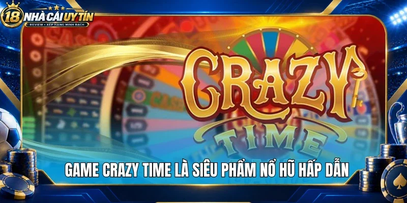 Game crazy time là siêu phẩm nổ hũ hấp dẫn