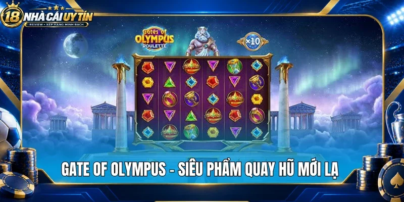 Gate Of Olympus - Siêu phẩm quay hũ mới lạ