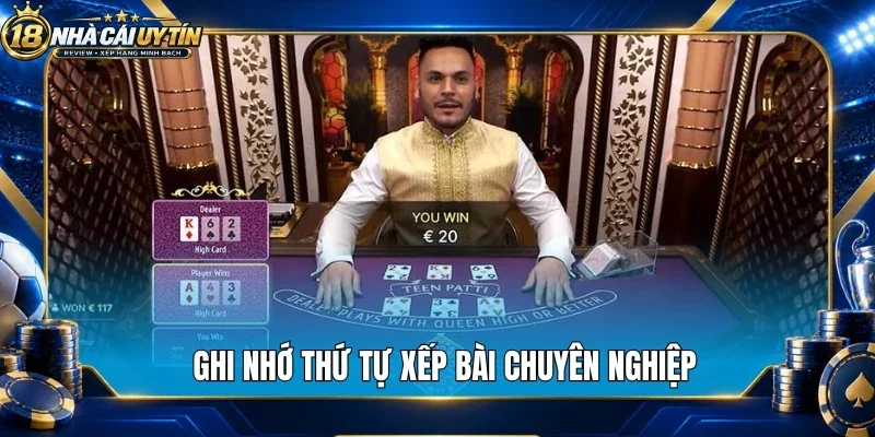 Ghi nhớ thứ tự xếp bài chuyên nghiệp