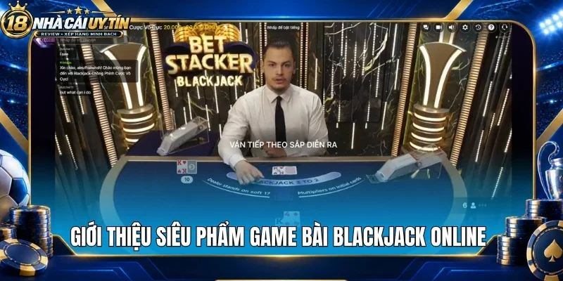 Giới thiệu siêu phẩm game bài blackjack online