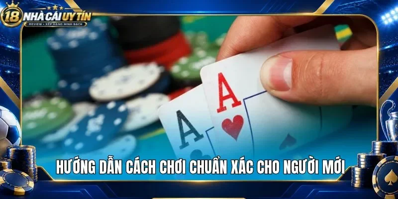 Hướng dẫn cách chơi chuẩn xác cho người mới