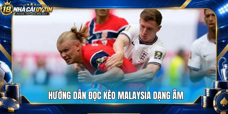 Hướng dẫn đọc kèo Malaysia dạng âm