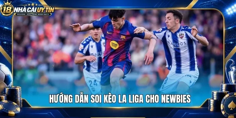 Mẹo chốt vé cược khi soi kèo La Liga