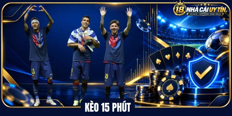 Tổng quan về kèo 15 phút