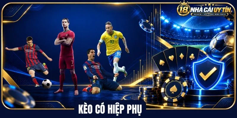 Tổng quan kèo có hiệp phụ
