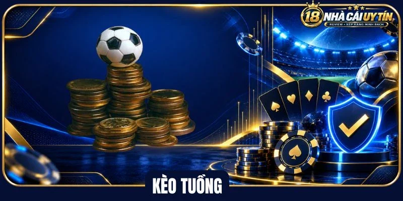 Giải mã bản chất kèo tuồng