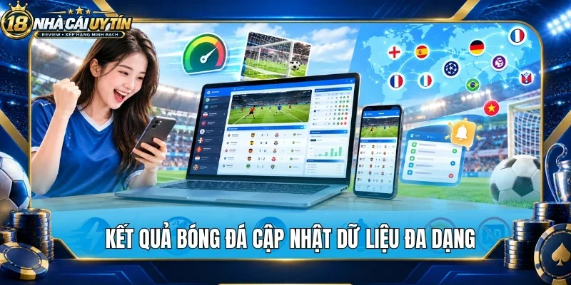 Kết quả bóng đá cập nhật dữ liệu đa dạng